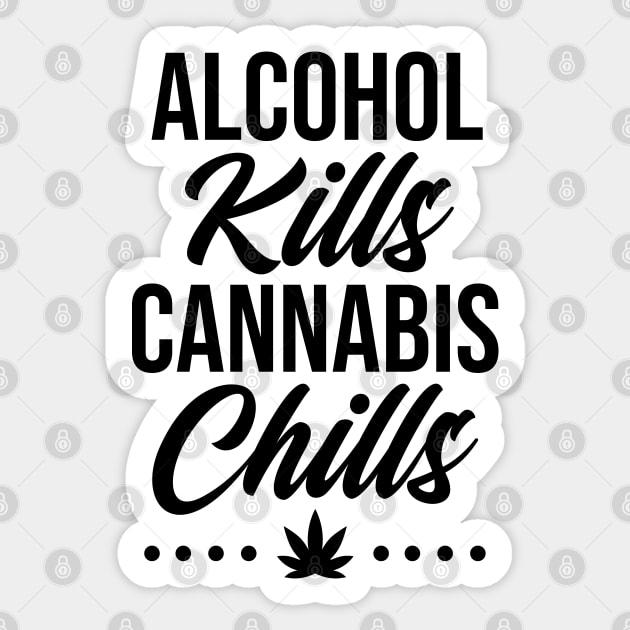 Alcohol Kills Cannabis Chills Sticker by defytees